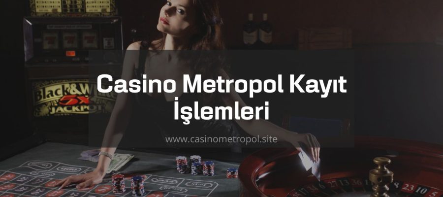 Casino Metropol Kayıt İşlemleri